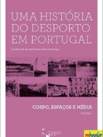 Uma História do Desporto em Portugal - Corpo, Espaços e Média ( Vol I)
